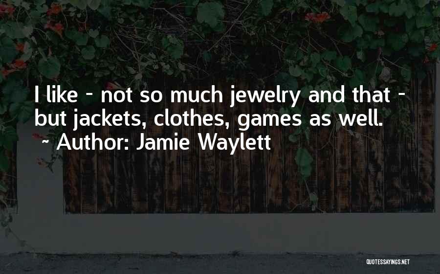 Jewelry Quotes By Jamie Waylett