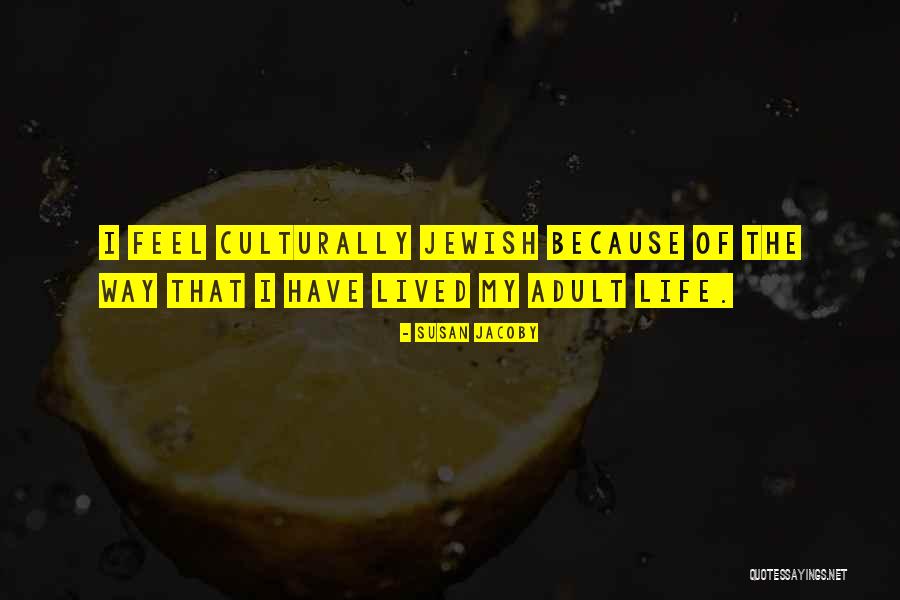 Jewish Life Quotes By Susan Jacoby