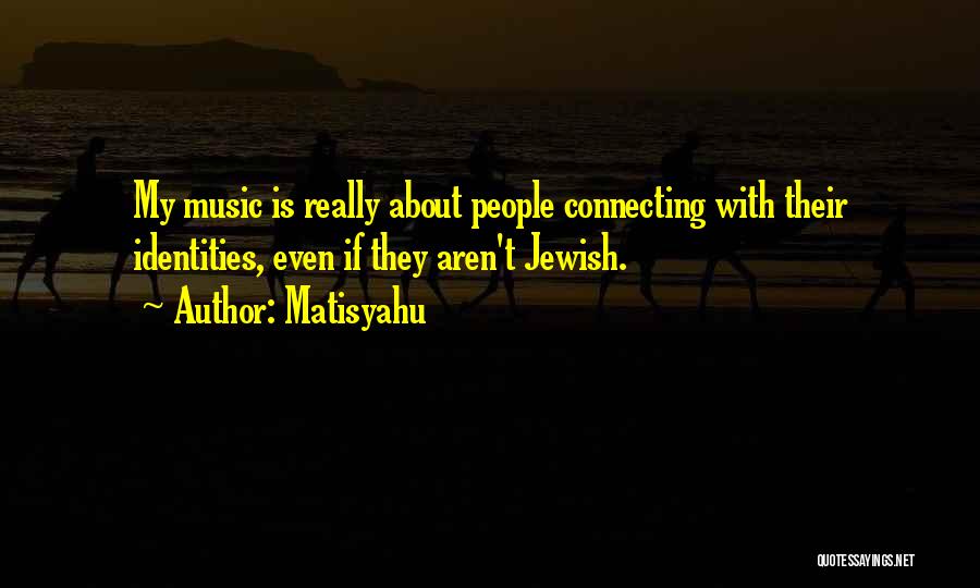 Jewish Music Quotes By Matisyahu