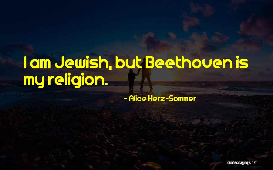 Jewish Religion Quotes By Alice Herz-Sommer