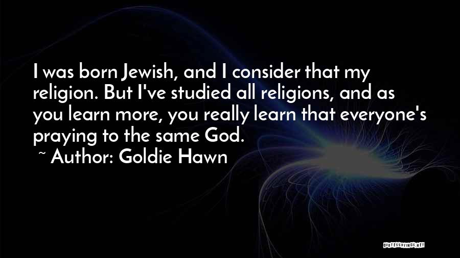 Jewish Religion Quotes By Goldie Hawn