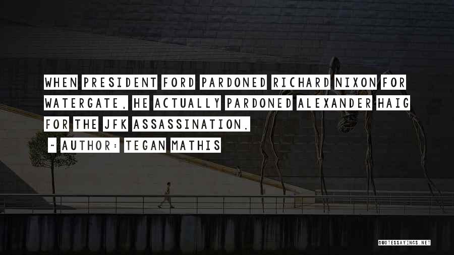 Jfk Assassination Quotes By Tegan Mathis