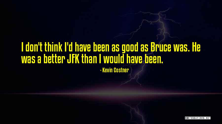 Jfk Costner Quotes By Kevin Costner Jfk Costner Quotes By Kevin Costner