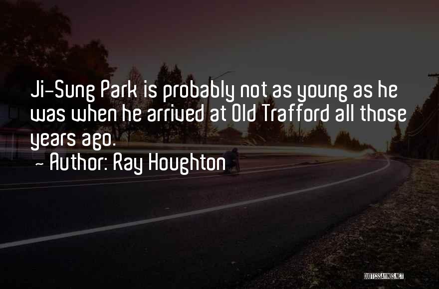 Ji Sung Park Quotes By Ray Houghton