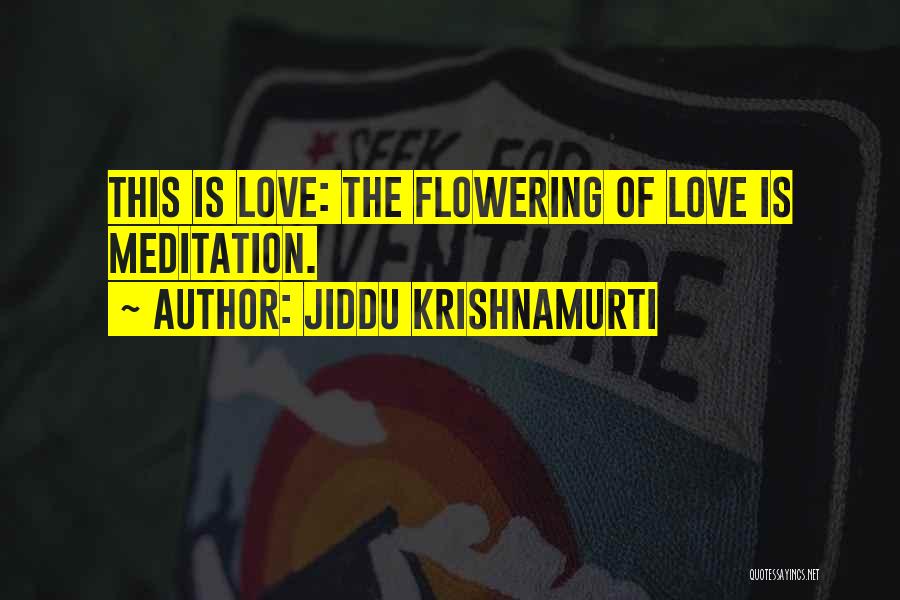 Jiddu Krishnamurti Meditation Quotes By Jiddu Krishnamurti