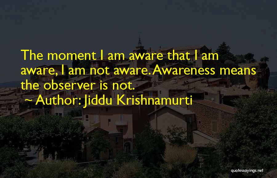 Jiddu Quotes By Jiddu Krishnamurti