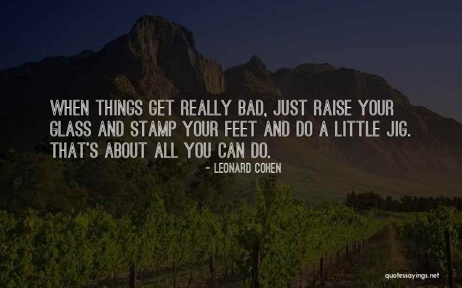 Jig Quotes By Leonard Cohen Jig Quotes By Leonard Cohen