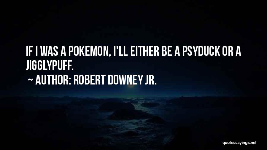 Jigglypuff Quotes By Robert Downey Jr.