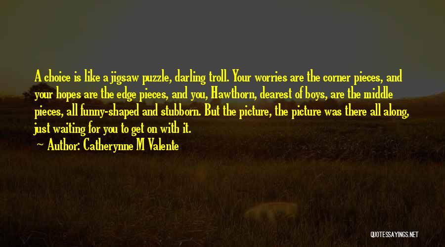 Jigsaw Pieces Quotes By Catherynne M Valente