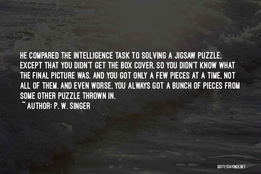 Jigsaw Pieces Quotes By P. W. Singer