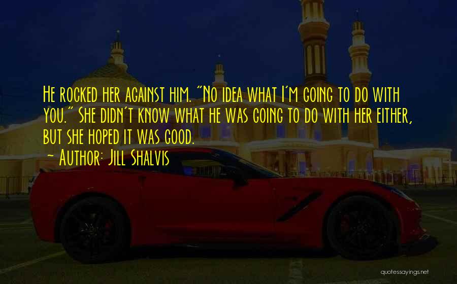 Jill Shalvis Quotes 1329484