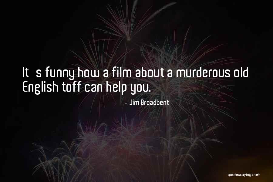 Jim Broadbent Quotes 2006360 Jim Broadbent Quotes 2006360