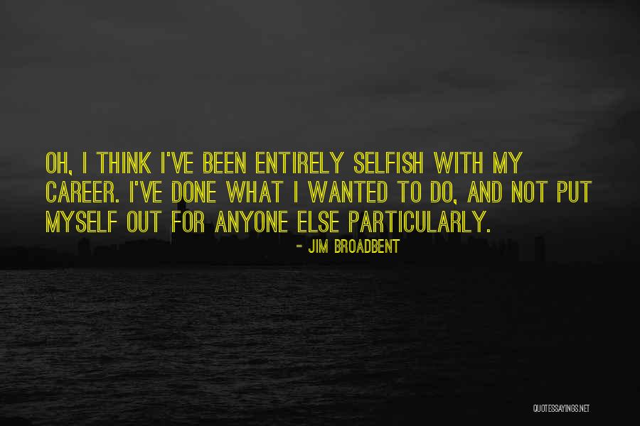 Jim Broadbent Quotes 247189 Jim Broadbent Quotes 247189