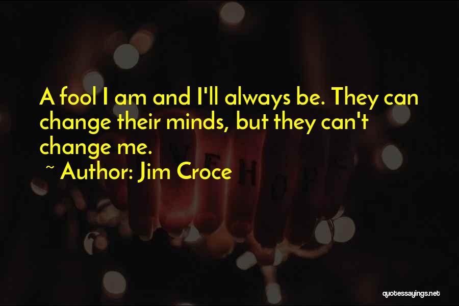 Jim Croce Quotes 1407611
