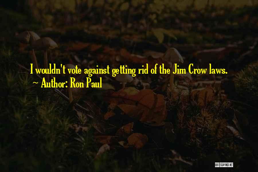 Jim Crow Laws Quotes By Ron Paul