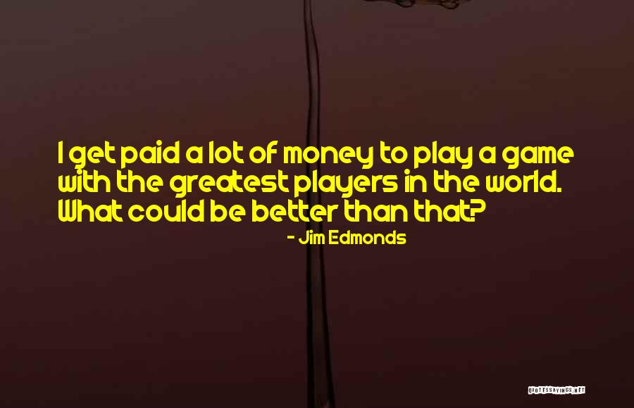 Jim Edmonds Quotes 510221