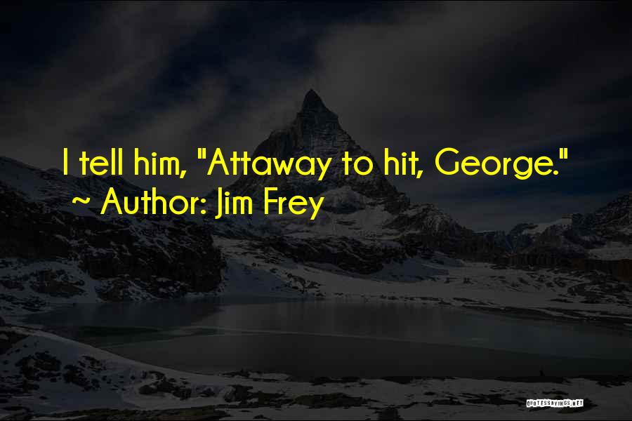 Jim Frey Quotes 2006104