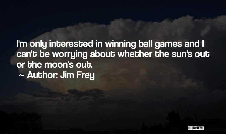 Jim Frey Quotes 423623