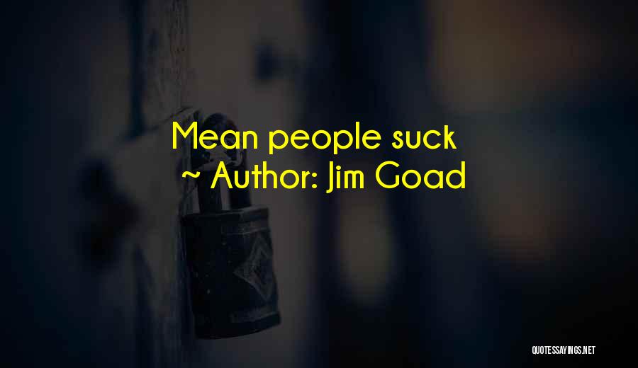 Jim Goad Quotes 450767