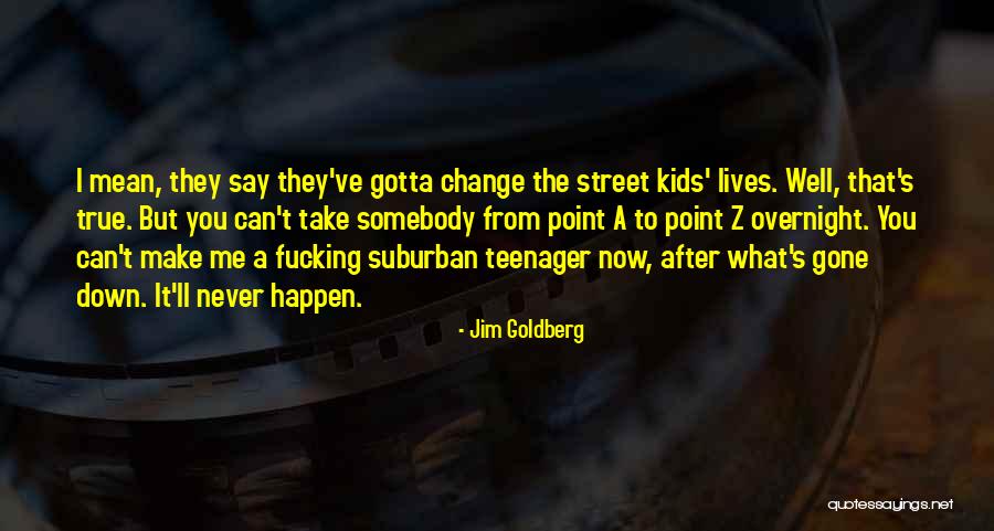 Jim Goldberg Quotes 2131472 Jim Goldberg Quotes 2131472
