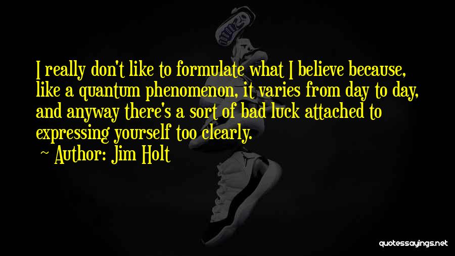 Jim Holt Quotes 409201
