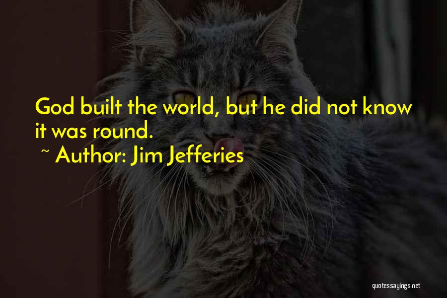 Jim Jefferies Quotes 1501881