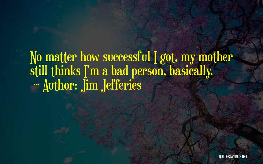 Jim Jefferies Quotes 814465