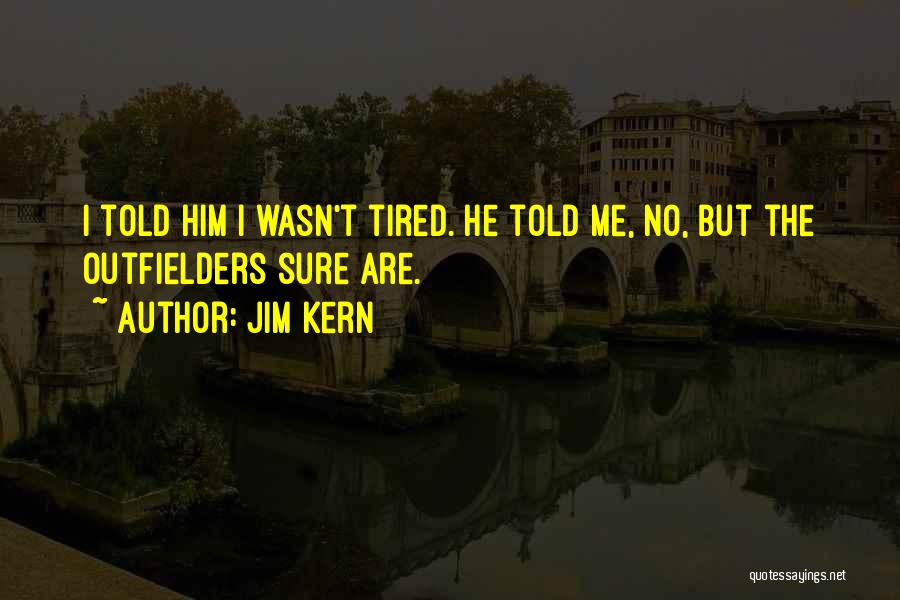 Jim Kern Quotes 1925833