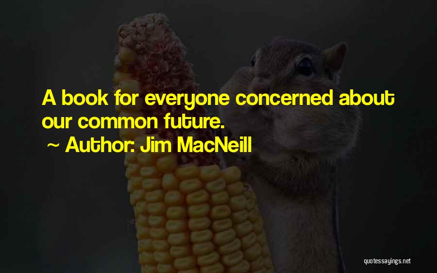 Jim MacNeill Quotes 2088169