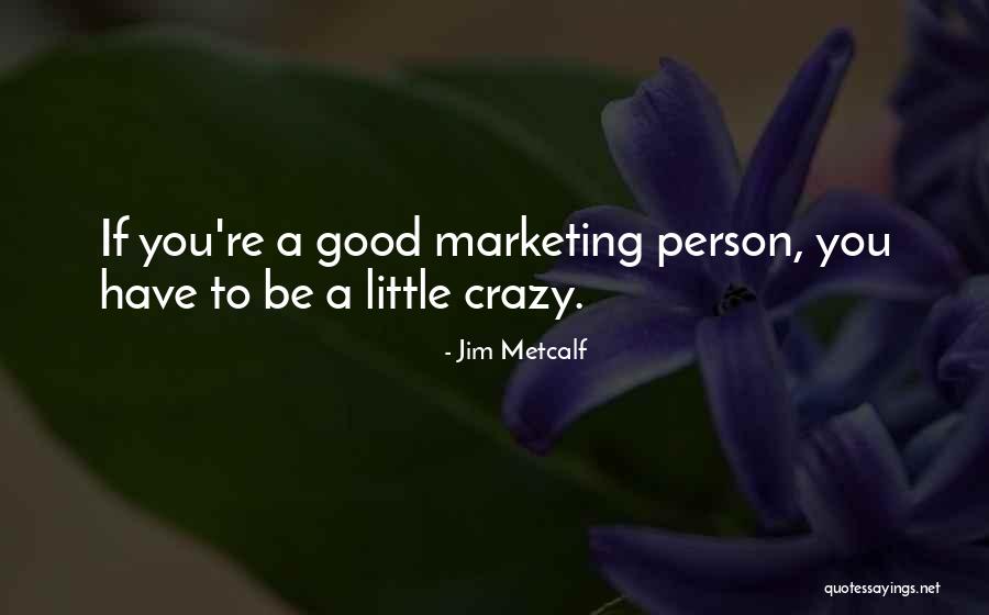 Jim Metcalf Quotes 2011447