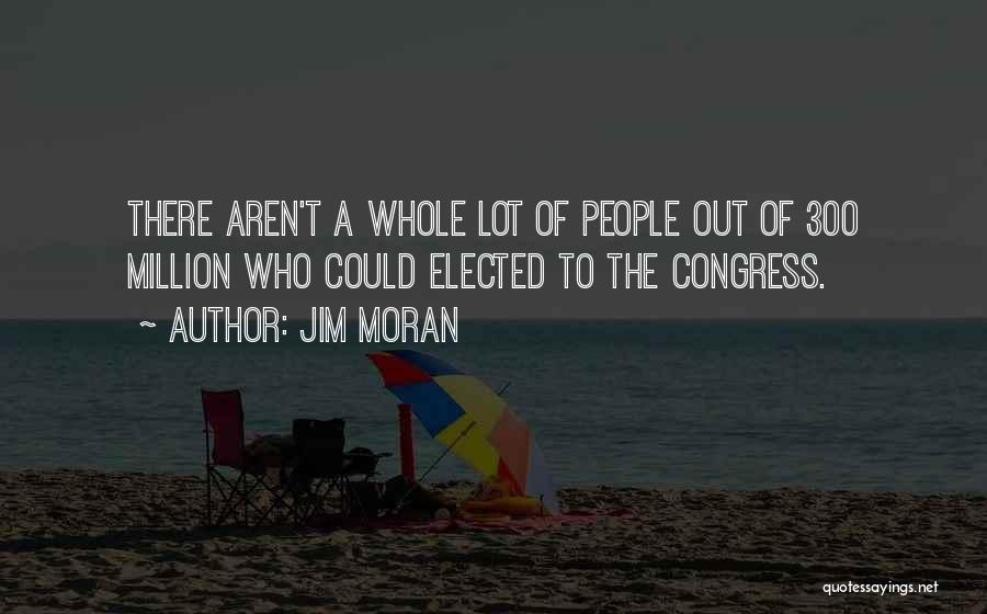 Jim Moran Quotes 2122596