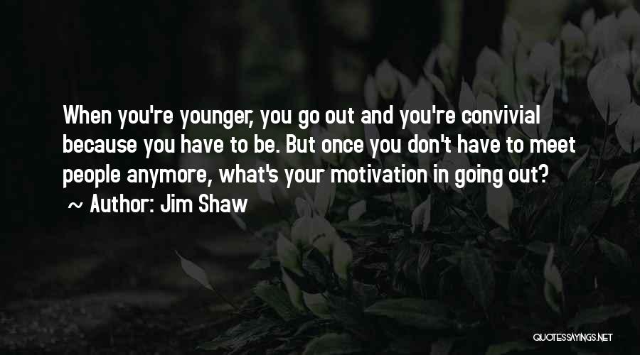 Jim Shaw Quotes 209505