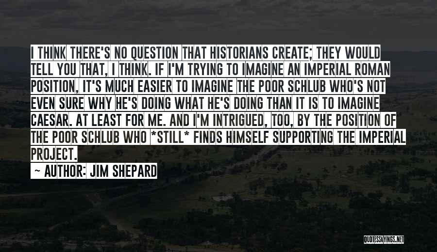 Jim Shepard Quotes 931769