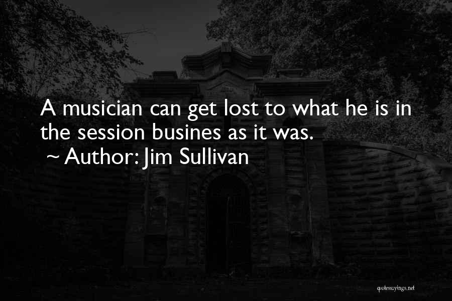 Jim Sullivan Quotes 1938788