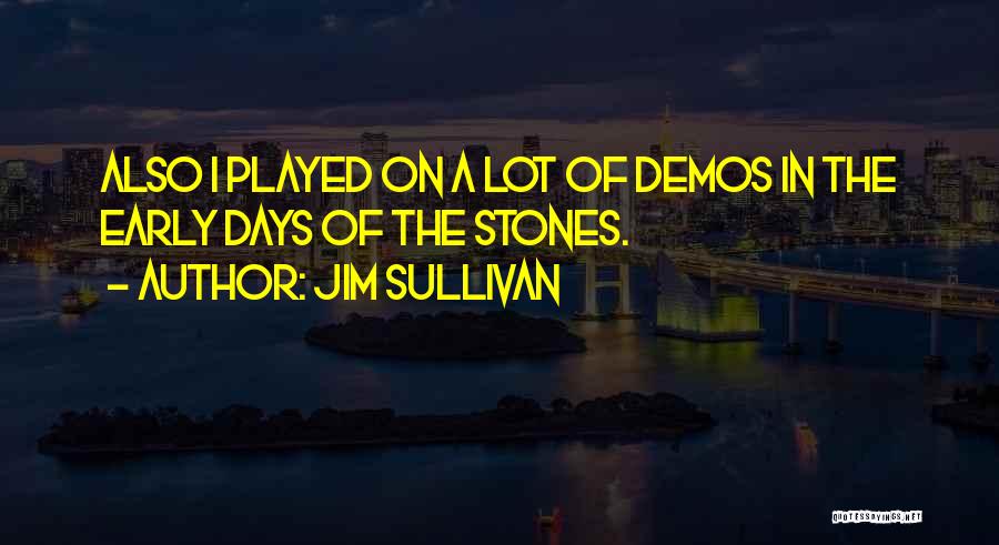 Jim Sullivan Quotes 1971767