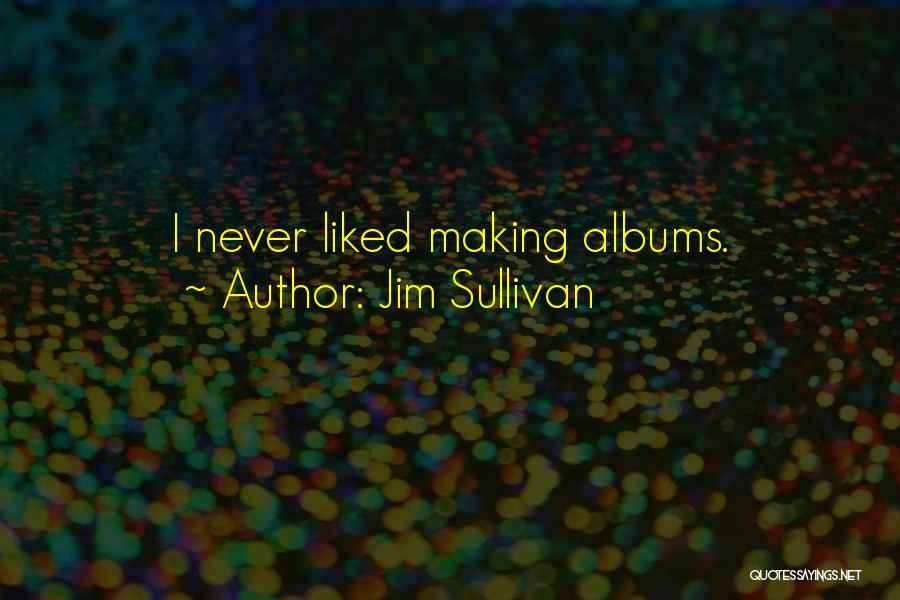 Jim Sullivan Quotes 2063523