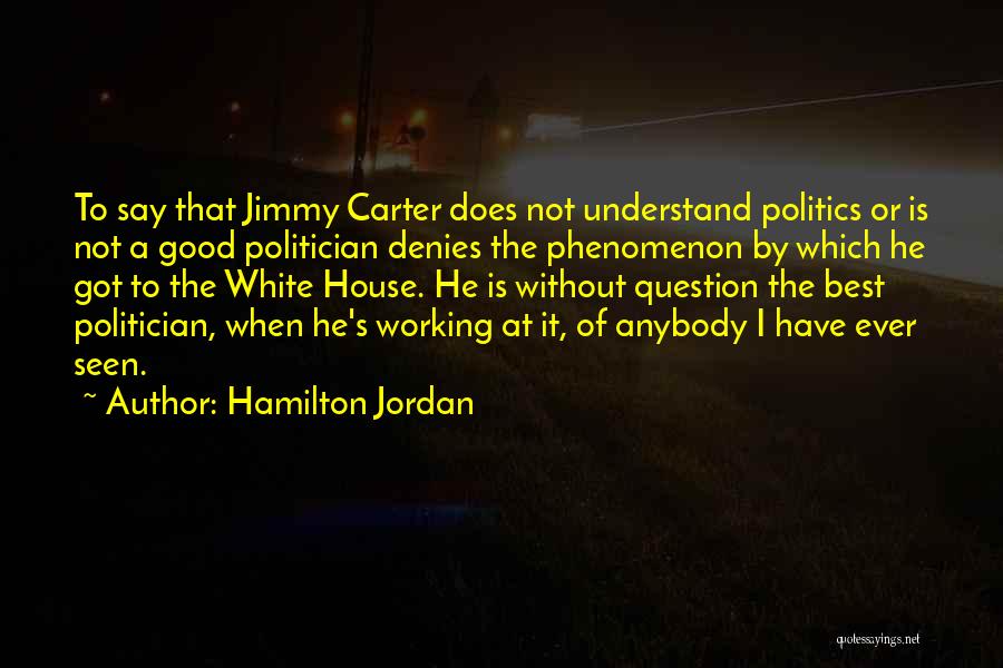 Jimmy Carter's Quotes By Hamilton Jordan