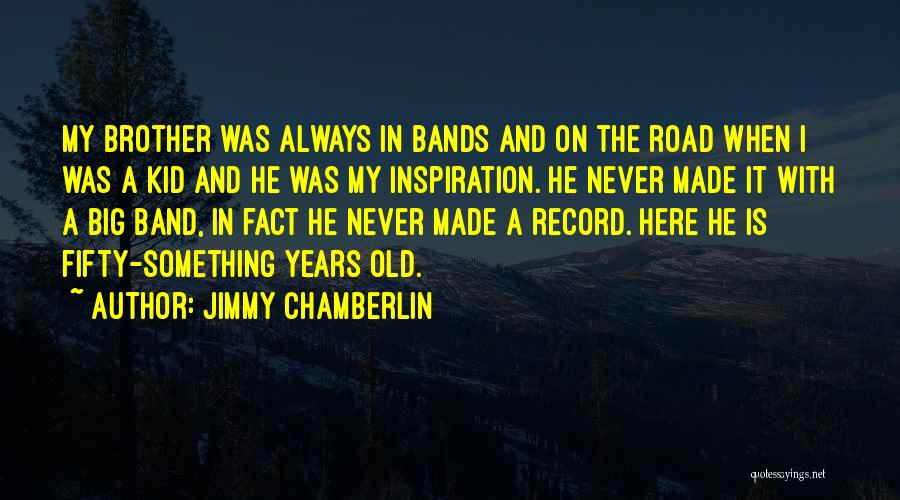 Jimmy Chamberlin Quotes 598480