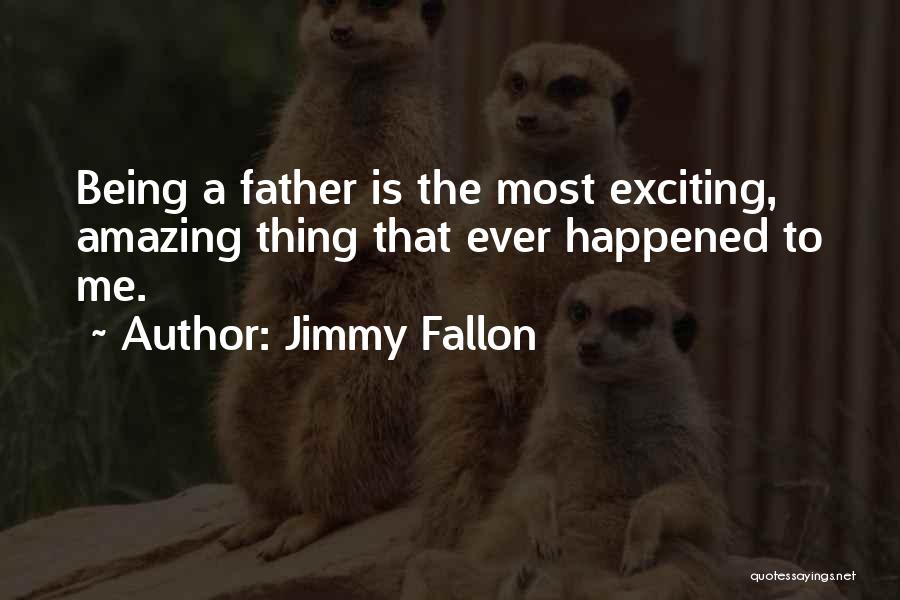 Jimmy Fallon Dad Quotes By Jimmy Fallon