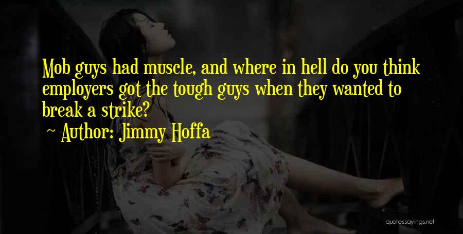 Jimmy R Hoffa Quotes By Jimmy Hoffa
