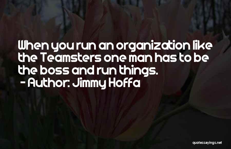 Jimmy R Hoffa Quotes By Jimmy Hoffa