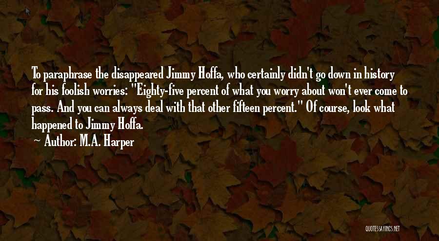 Jimmy R Hoffa Quotes By M.A. Harper