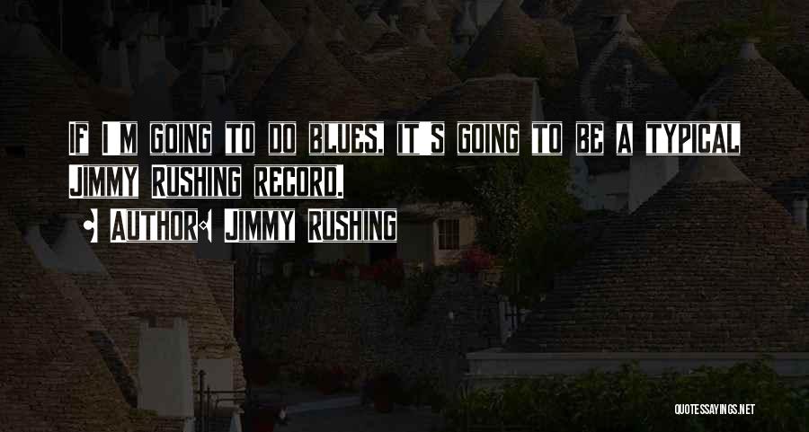 Jimmy Rushing Quotes 359581