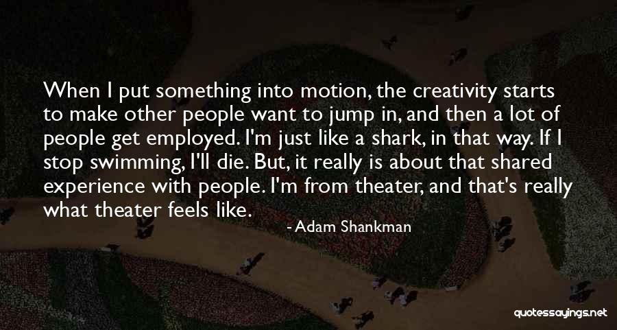Jitladda Sakdapipanich Quotes By Adam Shankman Jitladda Sakdapipanich Quotes By Adam Shankman