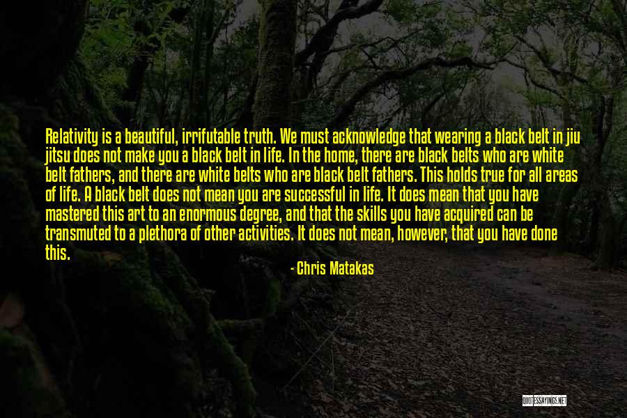 Jiu Jitsu Life Quotes By Chris Matakas