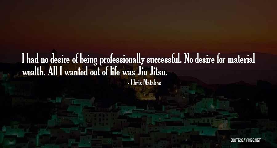 Jiu Jitsu Life Quotes By Chris Matakas