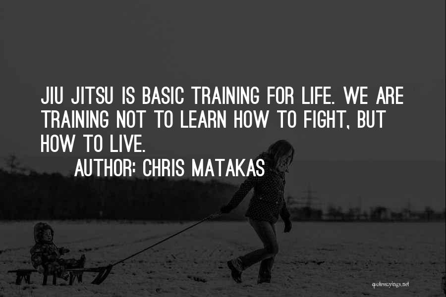 Jiu Jitsu Life Quotes By Chris Matakas
