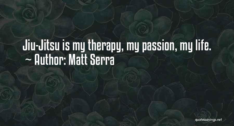 Jiu Jitsu Life Quotes By Matt Serra