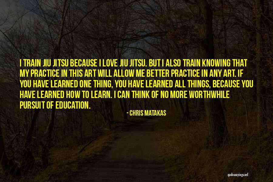 Jiu Jitsu Quotes By Chris Matakas