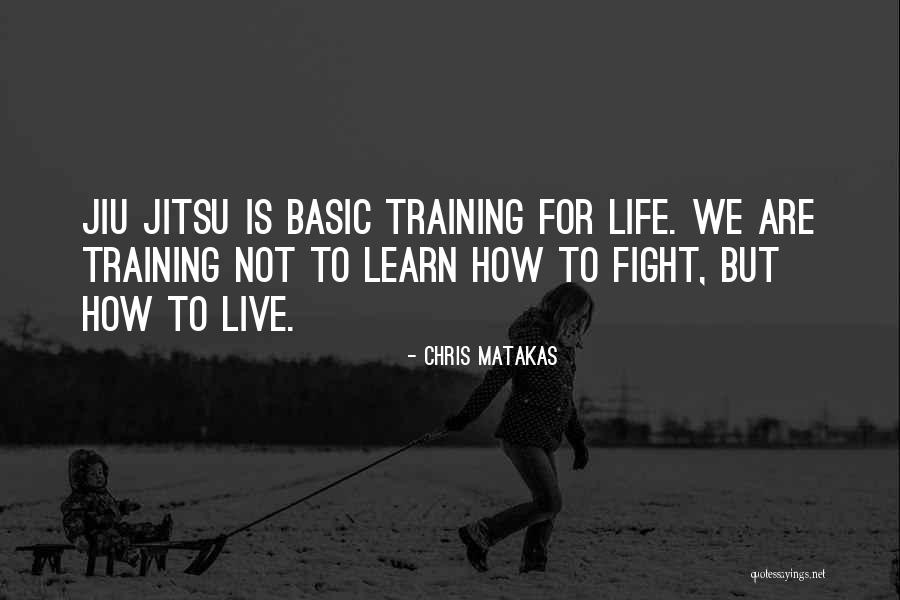 Jiu Jitsu Quotes By Chris Matakas